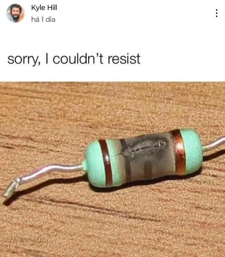 Post from YouTuber Kyle Hill.

The text "sorry, I couldn't resist" is displaying above a photo of a burnout resistor.