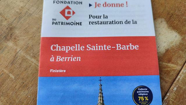 plaquette de promotion de la "fondation du patrimoine" pour la restauration de la chapelle saints barbe de Berrien (Finistère)
texte:
je donne pour la restauration de la chapelle sainte barbe a Berrien
photo de la chapelle en bas de page avec sur celle ci une pastille "collecte patrimoine religieux 75% de crédit d'impôt"