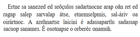 Excerto do livro "Ecologia"

"Ertne sa sanezed ed seõculos sadartnocne arap oân ret ed ragap salep sarvalap átse, etnemselpmis, sal-áriv oa oirártnoc. A azehnartse laicini é adassapartlu sadassap sacuop sanames. É osotnapse o orberéc onamuh."