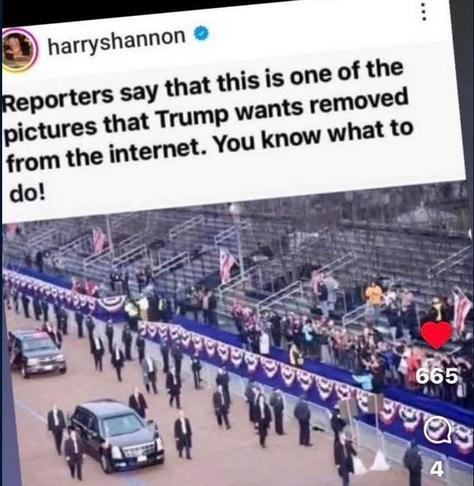 Post by harryshannon:  "Reporters say that this is one of the pictures that Trump wants removed from the internet. You know what to do!"

The photo shows nearly empty viewing stands for Trump's military/birthday parade.