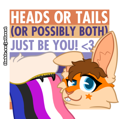 A rabbit poses proudly with their tailmaw, holding a genderfluid flag, in front of a protogenic flag background. The background reads "HEADS OR TAILS (OR POSSIBLY BOTH) JUST BE YOU! <3"