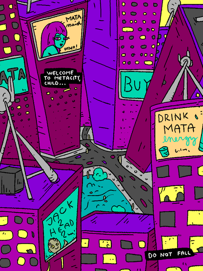 It's a towering city full of advertisements and millions of apartments, cars and antennas.

Welcome to Metacity, child...

Do not fall.