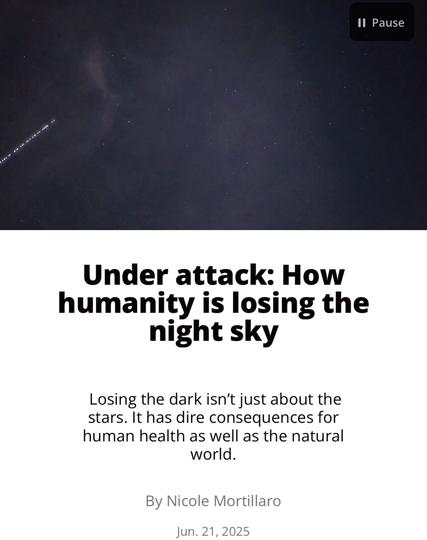 Under attack: How
humanity is losing the
night sky
Losing the dark isn't just about the
stars. It has dire consequences for
human health as well as the natural
world.

By Nicole Mortillaro
Jun. 21, 2025