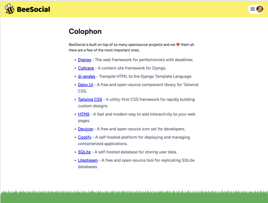 Colophon for beesocial.dev: Django, Coltrane, dj-angles, DaisyUI, Tailwind CSS, HTMX, Devicon, Coolify, SQLite, Litestream.