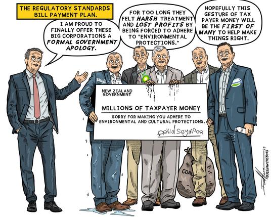 A cartoon titled 'The Regulatory Standards Bill Payment Plan' shows David Seymour standing next to five men in suits holding a large cheque from the NZ Government for "millions of taxpayer money" with the words "sorry for making you adhere to environmental and cultural protections",