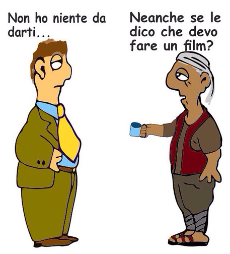 Una vignetta con due personaggi disegnati in stile cartoon. Il personaggio a sinistra è un uomo con capelli castani, vestito con un completo giallo, camicia azzurra e cravatta gialla. Ha un'espressione un po' scettica o annoiata. Sopra di lui c'è una scritta che dice: "Non ho niente da darti...".  Il personaggio a destra è un uomo più anziano, con capelli bianchi raccolti in un turbante o fascia, indossa una maglietta marrone, un gilet rosso e pantaloni marroni con fasce grigie sulle gambe e sandali. Tiene in mano una tazza azzurra e ha un'espressione un po' stanca o rassegnata. Sopra di lui c'è una scritta che dice: "Neanche se le dico che devo fare un film?