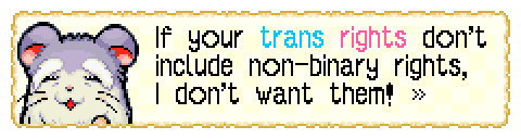 screenshot from Hamtaro Rainbow Rescue dialogue showing old man hamster (they're gray/white with bushy eyebrows) saying "If your trans rights don't include non-binary rights, I don't want them!". The word trans is blue and the word rights is pink.