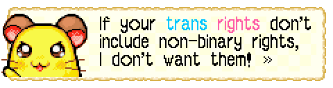 screenshot from Hamtaro Rainbow Rescue dialogue showing upset/determined penelope (baby yellow hamster with brown ears and raised paw) saying "If your trans rights don't include non-binary rights, I don't want them!". The word trans is blue and the word rights is pink.