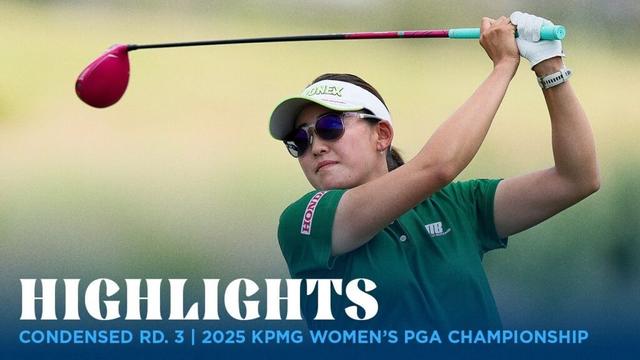 Condensed Rd. 3 | 2025 KPMG Women's PGA Championship