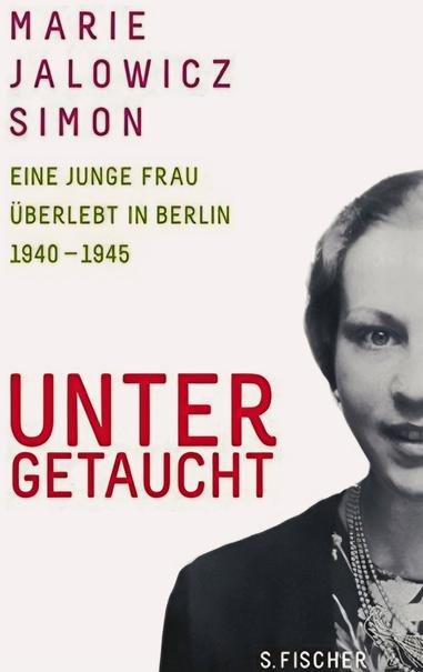 Buchcover des S. Fischer Verlags mit der Aufschrift: Marie Jalowicz Simon 
Eine junge Frau überlebt in Berlin 
1940-1945
Untergetaucht" 
Rechts am Bildrand ein halbes Fotoportrait einer lächelnde Frau mit Perlenkette.