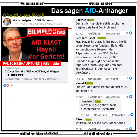Es wird eine Lüge über Dunja Hayali verbreitet, die AfD hätte sie angeklagt und sie wäre verurteilt worden. Was alles nicht stimmt!

Auf einem öffentlichen Profil mit 3.550 Follower heißt es "AfD klagt Hayali vor Gericht! Wegen Beleidigung.".

Wir zeigen auf Slide 2 u.a. die Kommentare 
"Das ist richtig, die Haiali ist nicht mehr tragbar, sie hast Deutschland.", "Frau Hayali ist Jornalistin? Habe hierfür keine Beweise gefunden. Sie ist die vorgeschobene Hetzerin der Altparteien und des ZDF. Sie hat mittlerweile dem Sender großen Schaden zugefügt der sich nicht reparieren lässt. Jagt die Frau zum Teufel dessen Erdgenossen sie Verkörpert.", "Ich kann die Fresse nicht mehr sehen." und "Endlich. Und diese Person gehört raus aus dem ZDF." mit der Antwort "Nicht nur, die gehört in die Geschlossene Psychiatrie."