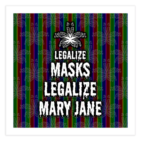 A square shaped design with cannabis leaf art and "Legalize Masks Legalize Mary Jane" in creepy, dripping font. The letters are white with a black outline. They're surrounded by a repeating rainbow stripes pot leaf pattern.