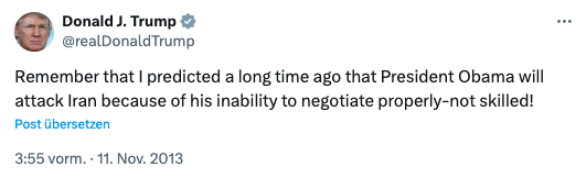 Tweet von DT: "Remember that I predicted a long time ago that President Obama will attack Iran because of his inability to negotiate properly-not skilled!"
