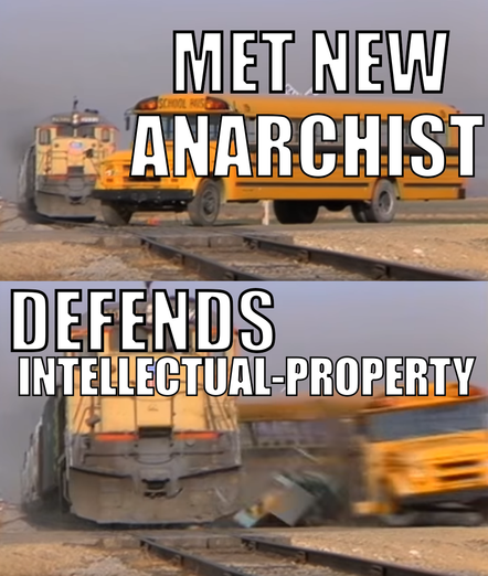a 2 panel meme about a train crashing into a bus. First picture has a full sized yellow school-bus on train tracks with a yellow train behind it. It has the text “Met new anarchist”. In the next frame, the train has hit the school bus and it is motion blurred with pieces coming off, while the train is in full view with text over it saying ”defends intellectual property”.
