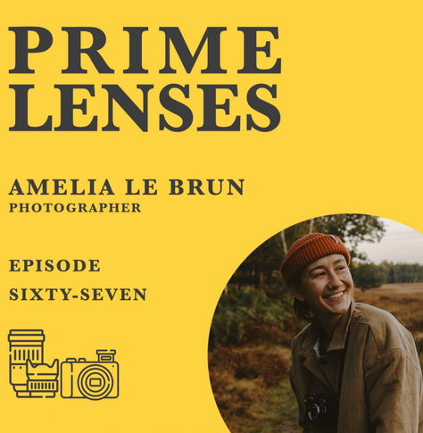 Episode sixty-seven of Prime Lenses featuring Amelia Le Brun