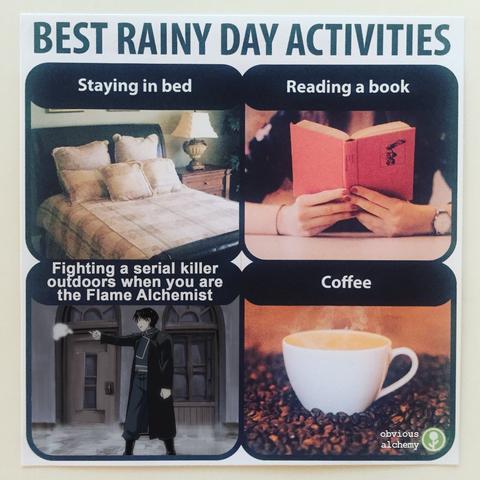 Best rainy day activities: staying in bed (picture of a cosy bed), reading a book (picture of a person holding a book), fighting a serial killer when you are the Flame Alchemist (picture of Roy Mustang failing to conjure fire), coffee (picture of coffee beans and a cup of coffee)
