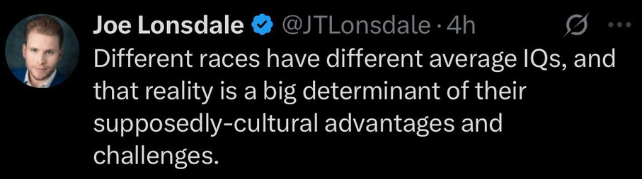 Joe Lonsdale 
Different races have different average IQs, and that reality is a big determinant of their supposedly-cultural advantages and challenges.