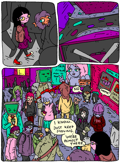 Girl and Fish walk through a thick crowd of alien-like people. The city is loud and busy.

Puffy: "I know. Just keep moving, we're almost there."
