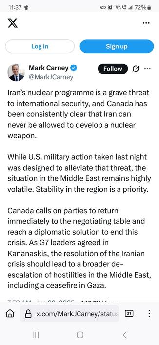 A tweet from PM Mark Carney:

Iran’s nuclear programme is a grave threat to international security, and Canada has been consistently clear that Iran can never be allowed to develop a nuclear weapon.  
 
While U.S. military action taken last night was designed to alleviate that threat, the situation in the Middle East remains highly volatile. Stability in the region is a priority.
 
Canada calls on parties to return immediately to the negotiating table and reach a diplomatic solution to end this crisis. As G7 leaders agreed in Kananaskis, the resolution of the Iranian crisis should lead to a broader de-escalation of hostilities in the Middle East, including a ceasefire in Gaza.