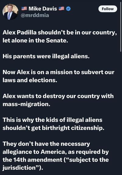 A tweet by Mike Davis criticizing Alex Padilla's presence in the Senate, claiming his parents were illegal aliens. The tweet makes assertions about immigration and citizenship related to the 14th Amendment…