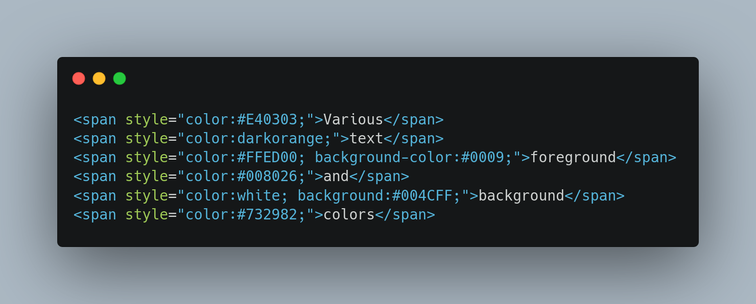 The HTML source code that was converted to colored compose text:
                    <span style="color:#E40303;">Various</span>
                    <span style="color:darkorange;">text</span>
                    <span style="color:#FFED00; background-color:#0009;">foreground</span>
                    <span style="color:#008026;">and</span>
                    <span style="color:white; background:#004CFF;">background</span>
                    <span style="color:#732982;">colors</span>
