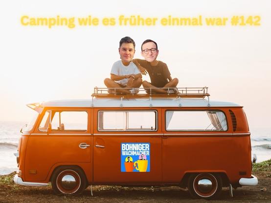 Montage: Dax und Moritz sitzen am Strand auf einem alten VW-Bus
Folgentitel: Camping wie es früher einmal war, Folge 142