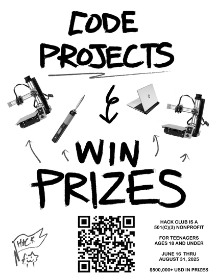 Code Projects > Win Prizes
Hack Club is a 501(C)(3) nonprofit 
For teenagers ages 18 and under
June 16 thru August 31, 2025
$ 500,000+ USD in prizes

---

Use link https://summer.hack.club/b1u to join