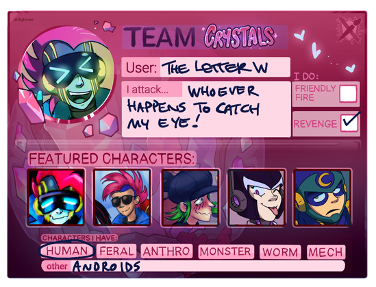 Art Fight card for Team Crystals. The key picture is an android character with light blueish skin, a bright pink mohawk, a dark visor with an LED display for the eyes, and yellow lines running down the sides of their head and face. They're smiling widely. 

USER: The Letter W
I ATTACK: whoever happens to catch my eye!
I DO: REVENGE (Friendly Fire is left unchecked)