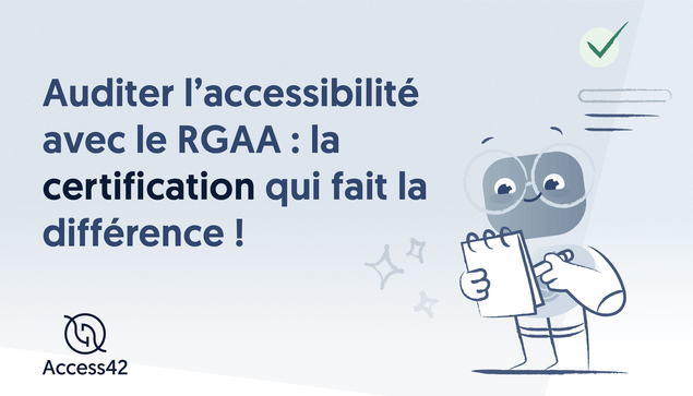 Auditer l’accessibilité avec le RGAA : la certification qui fait la différence ! Access42