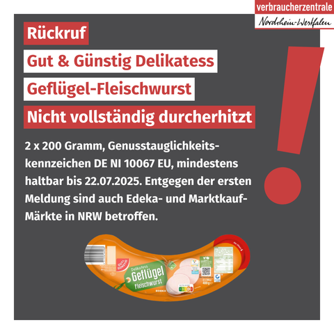 Logo der Verbraucherzentrale NRW, Text: "Rückruf Gut & Günstig Delikatess Geflügel-Fleischwurst. Nicht vollständig durcherhitzt. 2 x 200 Gramm, Genusstauglichkeits-kennzeichen DE NI 10067 EU, mindestens haltbar bis 22.07.2025. Entgegen der ersten Meldung sind auch Edeka- und Marktkauf-Märkte in NRW betroffen." sowie Produktabbildung.