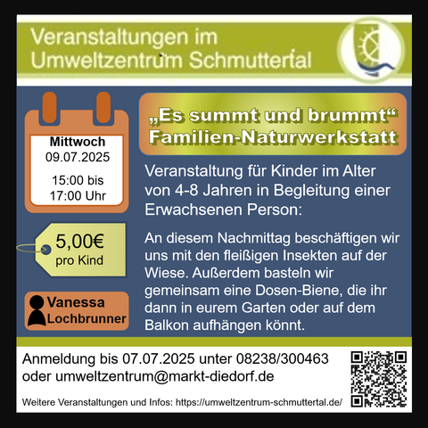 „ Es summt und brummt“ Familien-Naturwerkstatt Mittwoch, 09.07.2025  15:00-17:00 Uhr

Veranstaltung für Kinder im Alter von 4-8 Jahren in Begleitung eines Erwachsenen

An diesem Nachmittag beschäftigen wir uns mit den fleißigen Insekten auf der Wiese. Da summt und brummt es aber sehr! Ganz wichtig sind dabei die die Bienen, die nicht nur für unseren leckeren Honig auf dem Frühstücksbrot sorgen. Wir basteln gemeinsam eine Dosen-Biene, die ihr dann in eurem Garten oder auf dem Balkon aufhängen könnt.

Treffpunkt: Umweltzentrum Schmuttertal
Referentin: Vanessa Lochbrunner
Kosten: 5,00€ je Kind
Anmeldeschluss: 07.07.2025 unter umweltzentrum@markt-diedorf.de oder 08238/300463
