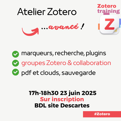 Visuel : Atelier Zotero avancé. Marqueurs, recherche, plugins, groupes zotero & collaboration, pdf et clouds, sauvegarde. 17h-18h30 23 juin BDL site Descartes