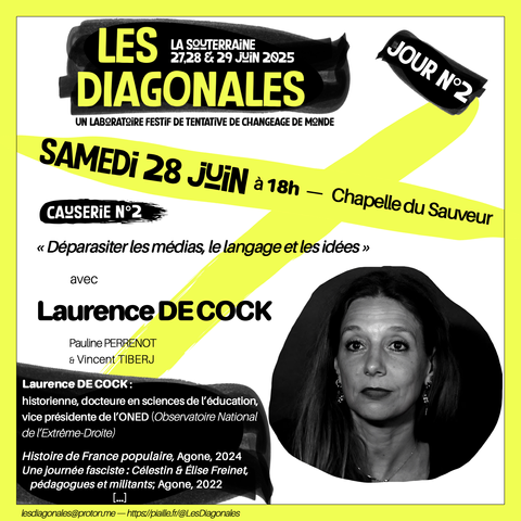 Les Diagonales 27,28 & 29 juin
Jour 2.5 : Causeries n°2 : "Déparasiter les médias, le langage et les idées"
avec Laurence DE COCK :  historienne, docteure en sciences de l’éducation, vice présidente de l’ONED (Observatoire National de l’Extrême-Droite)
Histoire de France populaire, Agone, 2024
Une journée fasciste : Célestin & Élise Freinet,
pédagogues et militants; Agone, 2022
[…]