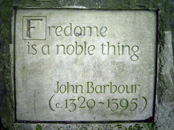 Photograph by Duncan Cumming of the Barbour quotation in the Makars’ Court, Edinburgh.

A grey paving stone, engraved with the words

Fredome
is a noble thing

John Barbour
(c.1320–1395)