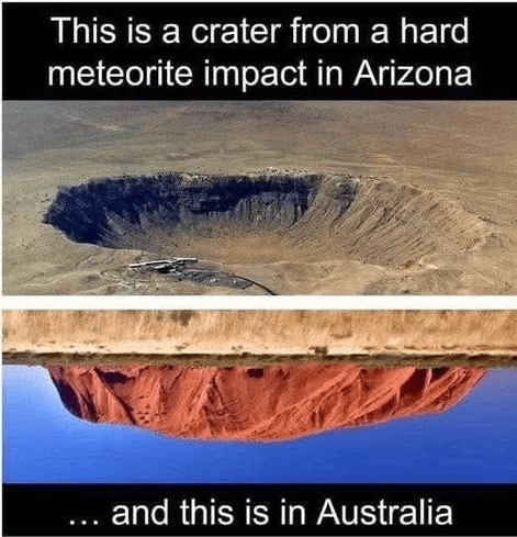 Humorous meme, showing the Arizona meteorite crater, with an upside-down photo of an Australian mountain underneath it, as if the crater has pushed the mountain out of a flat Earth.