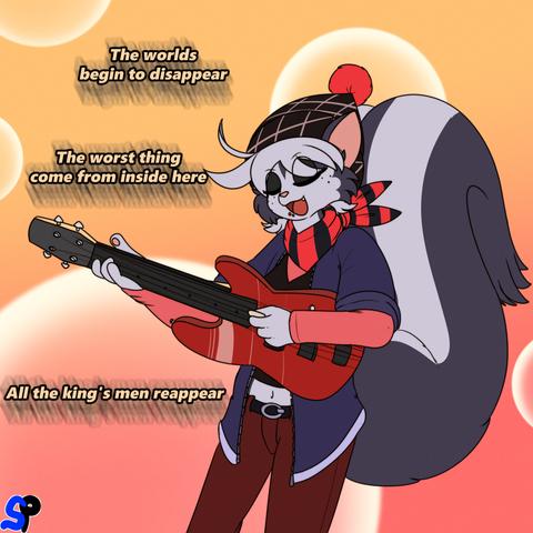 An anthropomorphic skunk playing a bass guitar.
With text behind her that reads out.
"The worlds begin to disappear. The worst thing come from inside here. All the king's men reappear."