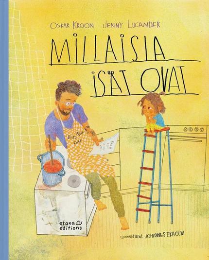 Millaisia isät ovat -kirjan kannessa keltasävyisessä, luonnosmaisesti piirretyssä keittiössä isä istuskelee hellalla valmistamassa ragua: kädessä on resepti ja toisella kädellä isä sekoittelee kastiketta. Vieressä pieni tyttö istuu todella korkealla keittiöjakkaralla ja katselee isäänsä tarkkaan.