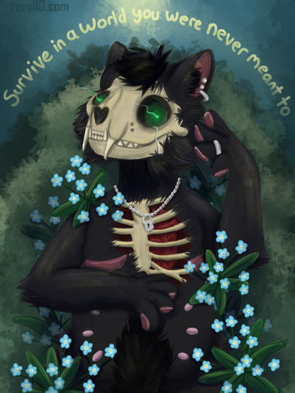 an anthro black cat with one hand up by their face, and one infront of their stomach surrounded by forget me not flowers, parts of their body have decayed to show bone on the face and chest exposing the skull and the ribcage and heart, the half of the chest without decay shows a top surgery scar, the cat is wearing a silver ring and silver lock and chain necklace, the eye sockets house a piercing green glow looking twords the viewer, behind the cat is more forget me nots and behind them is a bush, at the top of the bush above the cats head are the worlds " Survive in a world you were never meant to" in yellow with a faint glow, a single tear rolls down the bony cheek of the cat