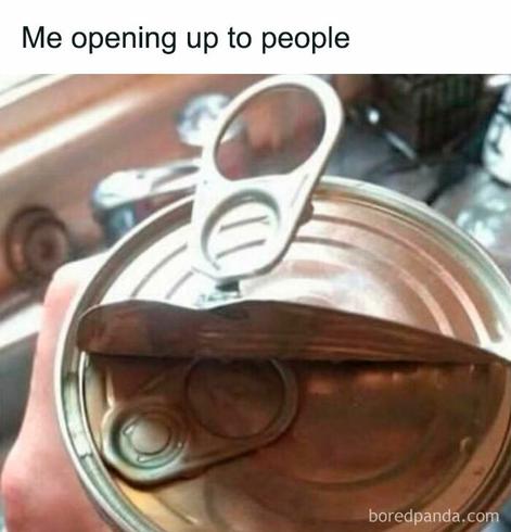 Me opening up to people.

A peel off tin can lid partially removed, revealing a second lid.