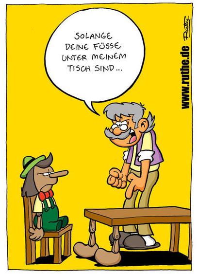 Pinocchio sitzt auf einem Stuhl vor einem Tisch. Meister Geppetto brüllt ihn an: "Solange deine Füße unter meinem Tisch sind ...". Nun fällt auf, dass Pinocchio keine Beine hat - sie dienen dem Tisch als Tischbeine.