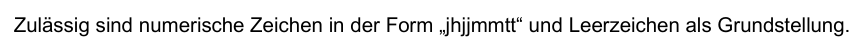 Screenshot einer Dokumentation mit folgendem Satz: Zulässig sind numerische Zeichen in der Form „jhjjmmtt“ und Leerzeichen als Grundstellung.