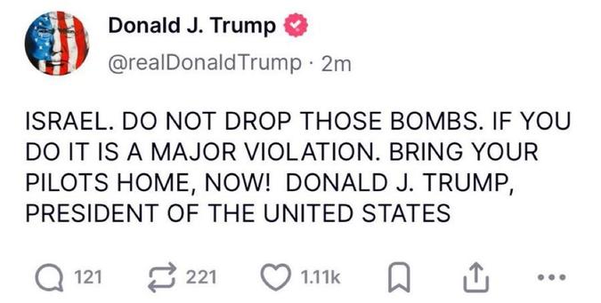 The image shows a tweet from Donald J. Trump, verified by a checkmark next to his name. The tweet is timestamped "2m" and reads: "ISRAEL. DO NOT DROP THOSE BOMBS. IF YOU DO IT IS A MAJOR VIOLATION. BRING YOUR PILOTS HOME, NOW! DONALD J. TRUMP, PRESIDENT OF THE UNITED STATES." The tweet includes a profile picture with an American flag design. Below the tweet, there are engagement metrics: 121 comments, 221 retweets, and 1.11k likes. The tweet is from the verified account [@]realDonaldTrump.