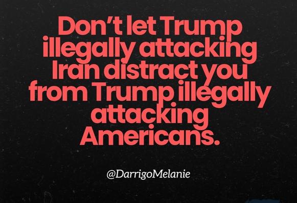 Don't let Trump illegally attacking Iran distract you from Trump illegally attacking Americans. @DarrigoMelanie