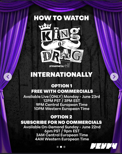 Promotional image with ways to watch, non-USA. This is on the Revry App, and I didn't get any commercials, or have to pay or sign up.

International:
FREE WITH COMMERCIALS (Live Only) – Monday, June 23 at 12pm PST / 3pm EST / 9pm CET / 10pm WET

SUBSCRIBE (No Ads, On-Demand) – Sunday, June 22 at 6pm PST / 9pm EST / 3am CET / 4am WET