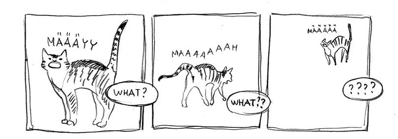 Traditionally drawn three panel comic about a cat meowing loudly and the "reader" repeatedly asking it "what?"