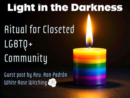A dark background with a lit rainbow votive candle. "Light in the Darkness: Ritual for Closeted LGBTQ+ Community. Guest post by Rev. Ron Padrón, White Rose Witching"