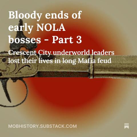 Background image of historic firearm. Headline: Blood ends of early NOLA bosses - Part 3: Crescent City underworld leaders lost their lives in long Mafia feud.