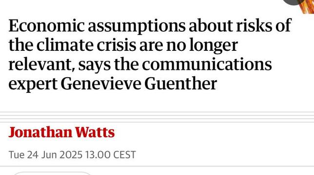 Economic assumptions about risks of the climate crisis are no longer relevant, says the communications expert Genevieve Guenther