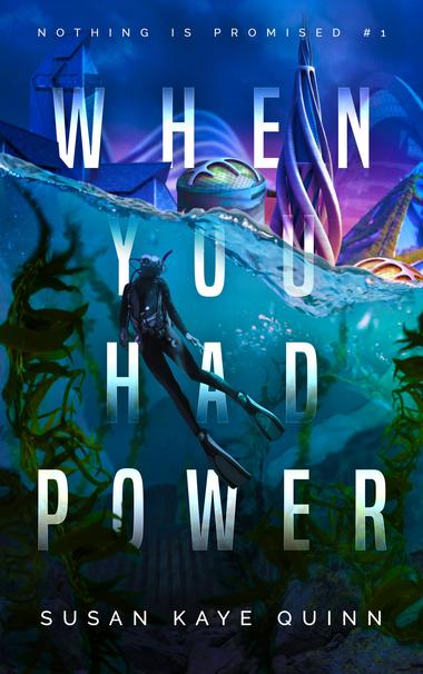 cover for When You Had Power by Susan Kaye Quinn with underwater scene and diver below futuristic city