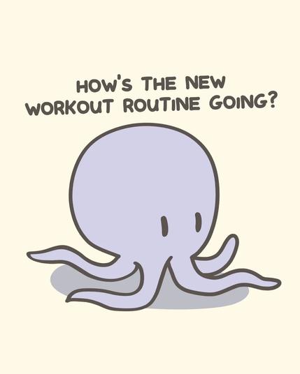 Photo by Irregular Galaxy Doods on June 24, 2025. May be an illustration of ‎octopus, poster and ‎text that says '‎HOW'S THE NEW WORKOUT ROUTINE GOING? حكز‎'‎‎.